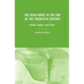 The Irish Novel at the End of the Twentieth Century: Gender, Bodies and Power