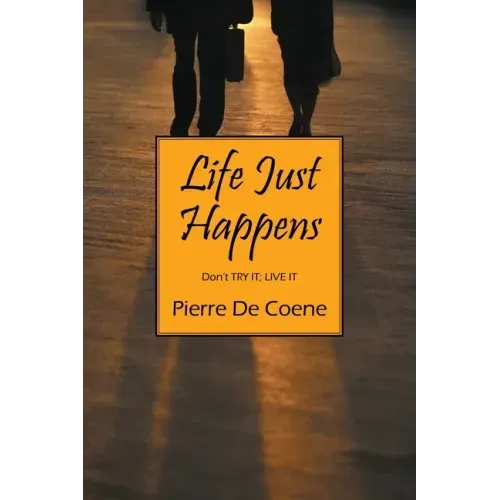 Life Just Happens: Don't TRY IT; LIVE IT
