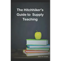 The HitchHiker's guide to supply teaching