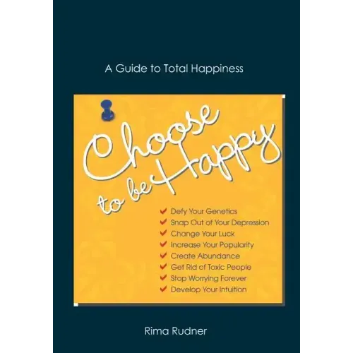 Choose to Be Happy: A Guide to Total Happiness