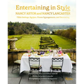 Entertaining in Style: Nancy Astor and Nancy Lancaster: Table Settings, Recipes, Flower Arrangements, and Decorating