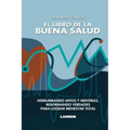 El Libro de la Buena Salud: Derrumbando mitos y mentiras, reafirmando verdades para lograr bienestar total.