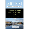 Greater Than a Tourist- Bellingham Washington USA: 50 Travel Tips from a Local