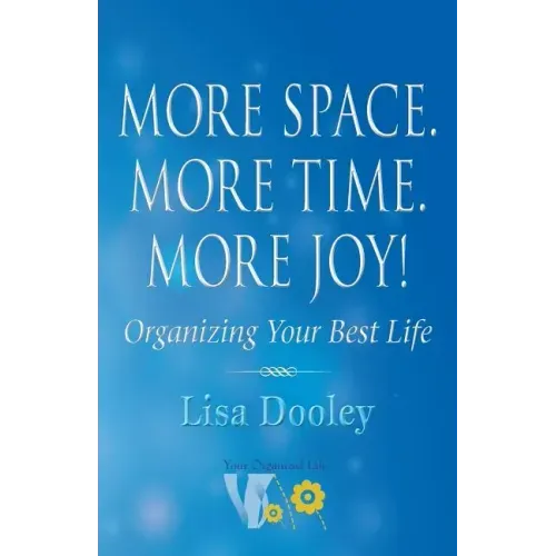 More Space. More Time. More Joy!: Organizing Your Best Life