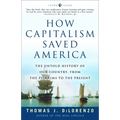 How Capitalism Saved America: The Untold History of Our Country, from the Pilgrims to the Present