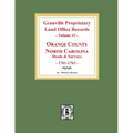 Granville Proprietary Land Office Records: Orange County, North Carolina. (Volume #3): Deeds and Surveys, 1761-1763