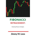 Fibonacci Retracement: Mastering Fibonacci Strategies