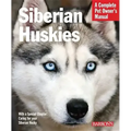 Siberian Huskies: Everything about Selection, Care, Nutrition, Behavior, and Training