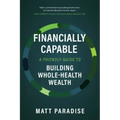 Financially Capable: A Friendly Guide to Building Whole-Health Wealth