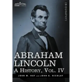 Abraham Lincoln: A History, Vol.IV (in 10 Volumes)