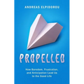 Propelled: How Boredom, Frustration, and Anticipation Lead Us to the Good Life