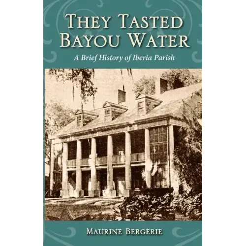 They Tasted Bayou Water: A Brief History of Iberia Parish