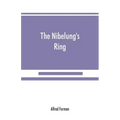 The Nibelung's ring, English words to Richard Wagner's Der ring des Nibelungen, in the alliterative verse of the original