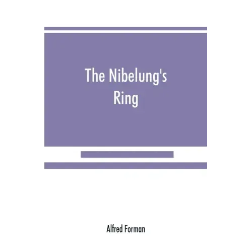 The Nibelung's ring, English words to Richard Wagner's Der ring des Nibelungen, in the alliterative verse of the original
