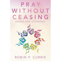 Pray Without Ceasing: Essays and Godwinks