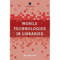 Mobile Technologies in Libraries: A LITA Guide