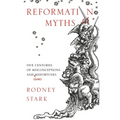 Reformation Myths: Five Centuries Of Misconceptions And (Some) Misfortunes