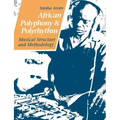 African Polyphony and Polyrhythm: Musical Structure and Methodology