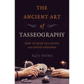 The Ancient Art of Tasseography: How to Read Tea Leaves and Coffee Grounds