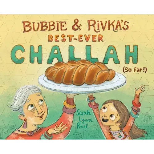 Bubbie & Rivka's Best-Ever Challah (So Far!): A Picture Book