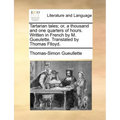 Tartarian Tales; Or, a Thousand and One Quarters of Hours. Written in French by M. Gueulette. Translated by Thomas Flloyd.