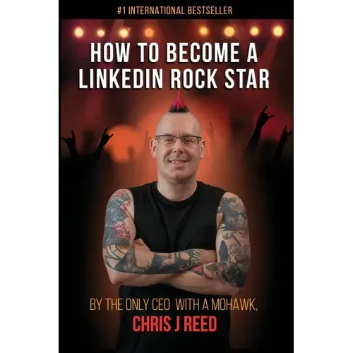 How to Become a LinkedIn Rock Star: By the Only CEO with a Mohawk, Chris J Reed