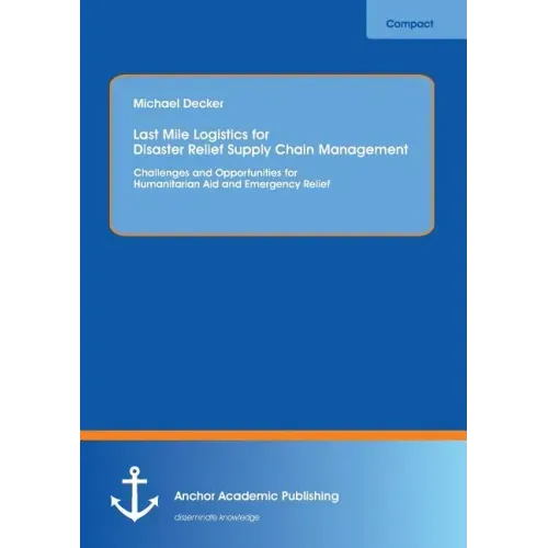 Last Mile Logistics for Disaster Relief Supply Chain Management: Challenges and Opportunities for Humanitarian Aid and Emergency Relief