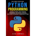 Python Programming: The Ultimate Expert Guide: Advanced Features, Object-Oriented Programming, Data Analysis, Artificial Intelligence and