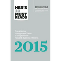 Hbr's 10 Must Reads 2015: The Definitive Management Ideas of the Year from Harvard Business Review (with Bonus McKinsey Award-Winning Article the Focu