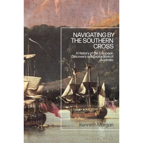 Navigating by the Southern Cross: A History of the European Discovery and Exploration of Australia