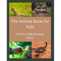 The Animal Book for Kids: : From A-Z with fun facts Part 2