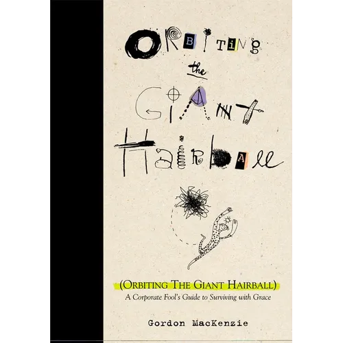 Orbiting the Giant Hairball: A Corporate Fool's Guide to Surviving with Grace