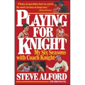 Playing for Knight: My Six Seaons with Coach Knight