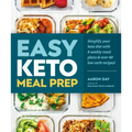 Easy Keto Meal Prep: Simplify Your Keto Diet with 8 Weekly Meal Plans and 60 Delicious Recipes