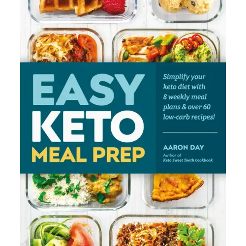 Easy Keto Meal Prep: Simplify Your Keto Diet with 8 Weekly Meal Plans and 60 Delicious Recipes