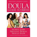 The Doula Guide to Birth: Secrets Every Pregnant Woman Should Know
