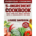 5 Ingredient Cookbook: Easy One-Pot Meal Recipes with 5 Ingredients or Less - Over 500 Recipes included