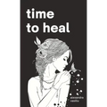 Time to Heal: Poems for Those Who Feel Broken and Lost