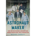 The Astronaut Maker: How One Mysterious Engineer Ran Human Spaceflight for a Generation