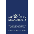 Anti-Missionary Arguments: Meeting the challenges posed by the Anti-Missionary movement