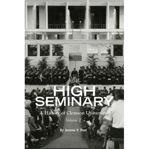 High Seminary: Vol. 2:: A History of Clemson University, 1964-2000