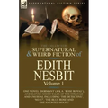 The Collected Supernatural and Weird Fiction of Edith Nesbit: Volume 1-One Novel 'Dormant' (a.k.a. 'Rose Royal'), and Eleven Short Tales of the Strang