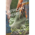 African Herbs: African Medicinal Plant For Health, Sex and Fertility