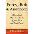 Percy, Bob and Assenpoop: Memories of Wyndham Lewis, Robert Frost, and Ezra Pound