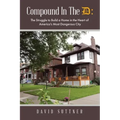 Compound In The D: The Struggle to Build a Home in the Heart of America's Most Dangerous City