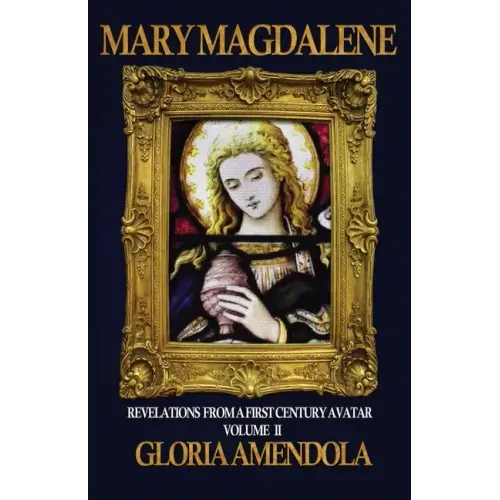Mary Magdalene: Revelations from a First Century Avatar Volume II