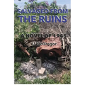 Salvaged from the Ruins: A Novel of 1945