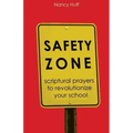 Safety Zone: Scriptural Prayers to Revolutionize Your School