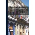 Historic Jamaica: With Fifty-two Illustrations