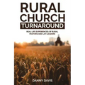 Rural Church Turnaround: Real Life Experiences of Rural Pastors and Lay-Leaders